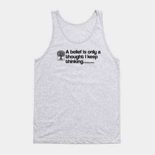 A belief is only a thought I keep thinking - Abraham Hicks Tank Top